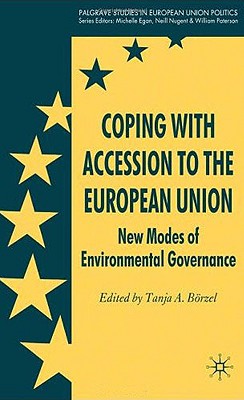 Coping with Accession to the European Union: New Modes of Environmental Governance (Palgrave Studies in European Union Politics)
