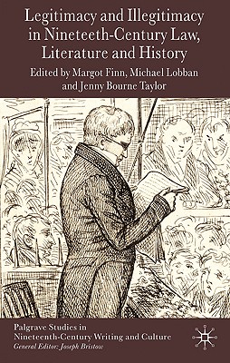 Legitimacy and Illegitimacy in Nineteenth-Century Law, Literature and History (Palgrave Studies in Nineteenth-Century Writing and Culture)