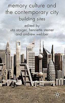 Memory Culture and the Contemporary City: Building Sites