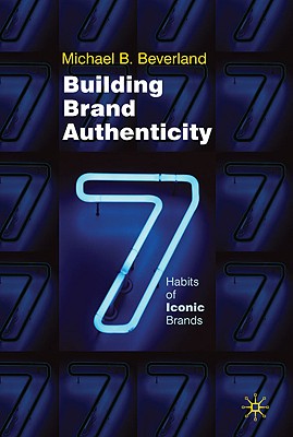 Building Brand Authenticity: 7 Habits of Iconic Brands