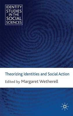 Theorizing Identities and Social Action (Identity Studies in the Social Sciences)