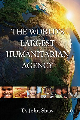 The World's Largest Humanitarian Agency: The Transformation of the UN World Food Programme and of Food Aid