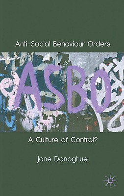 Anti-Social Behaviour Orders: A Culture of Control