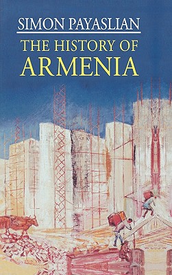 The History of Armenia: From the Origins to the Present (Macmillan Essential Histories)