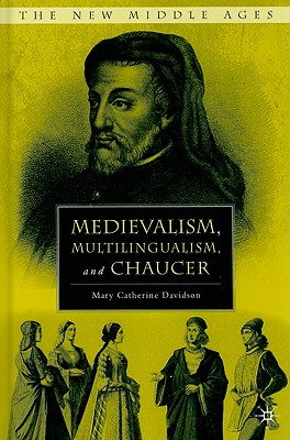Medievalism, Multilingualism, and Chaucer (The New Middle Ages)