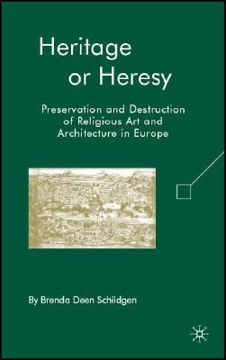 Heritage or Heresy: Preservation and Destruction of Religious Art and Architecture in Europe