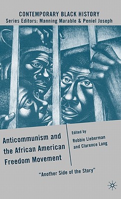 Anticommunism and the African American Freedom Movement: Another Side of the Story (Contemporary Black History)