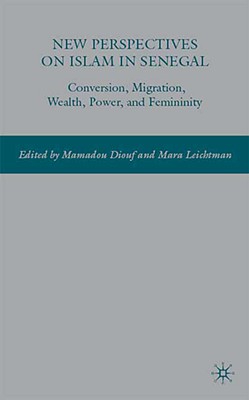 New Perspectives on Islam in Senegal: Conversion, Migration, Wealth, Power, and Femininity