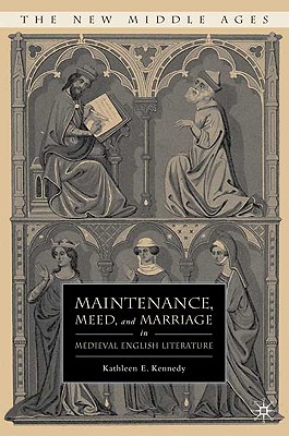 Maintenance, Meed, and Marriage in Medieval English Literature (The New Middle Ages)