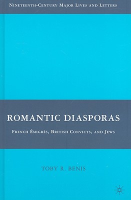 Romantic Diasporas: French migrs, British Convicts, and Jews (Nineteenth-Century Major Lives and Letters)
