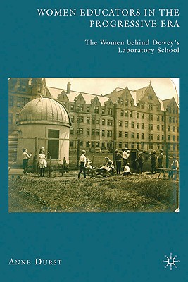 Women Educators in the Progressive Era: The Women behind Deweys Laboratory School