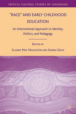 Race and Early Childhood Education: An International Approach to Identity, Politics, and Pedagogy (Critical Cultural Studies of Childhood)
