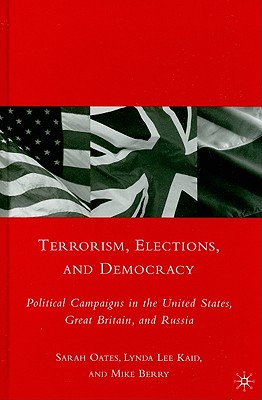 Terrorism, Elections, and Democracy: Political Campaigns in the United States, Great Britain, and Russia