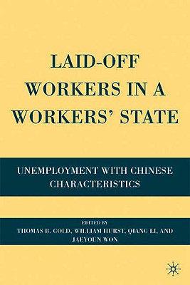Laid-Off Workers in a Workers State: Unemployment with Chinese Characteristics