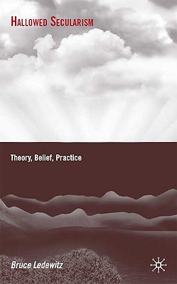 Hallowed Secularism: Theory, Belief, Practice [Hardcover] Ledewitz, B.
