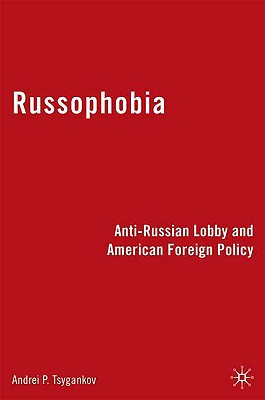 Russophobia: Anti-Russian Lobby and American Foreign Policy