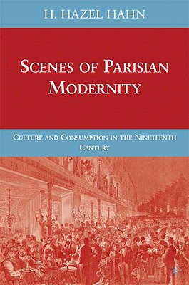 Scenes of Parisian Modernity: Culture and Consumption in the Nineteenth Century