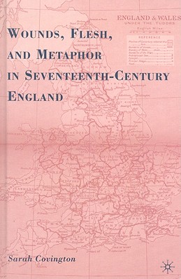 Wounds, Flesh, and Metaphor in Seventeenth-Century England