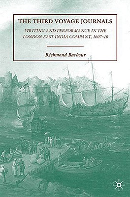 The Third Voyage Journals: Writing and Performance in the London East India Company, 1607-10