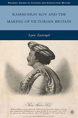 Rammohun Roy and the Making of Victorian Britain (Palgrave Studies in Cultural and Intellectual History)