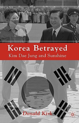 Korea Betrayed: Kim Dae Jung and Sunshine