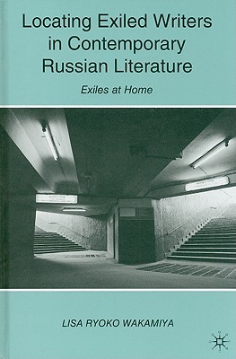 Locating Exiled Writers in Contemporary Russian Literature: Exiles at Home