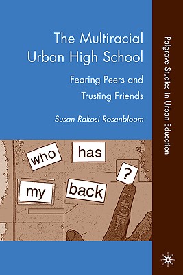 The Multiracial Urban High School: Fearing Peers and Trusting Friends (Palgrave Studies in Urban Education)