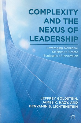 Image for Complexity and the Nexus of Leadership: Leveraging Nonlinear Science to Create Ecologies of Innovation