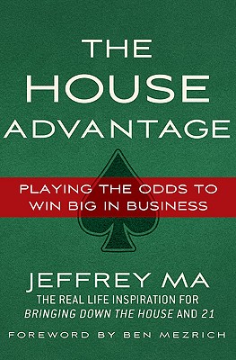 The House Advantage: Playing the Odds to Win Big in Business