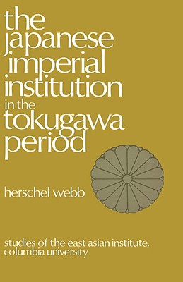 The Japanese Imperial Institution in the Tokugawa Period (East Asian Institute Ser)