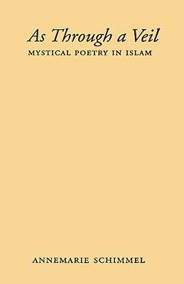 As Through a Veil: Mystical Poetry in Islam (American Lectures on the History of Religions)