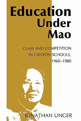 Education Under Mao: Class and Competition in Canton Schools, 1960-1980