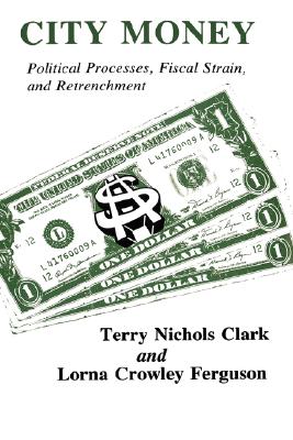 City Money: Political Processes Fiscal Strain and Retrenchment