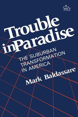 Trouble in Paradise the Suburban Transformation of America