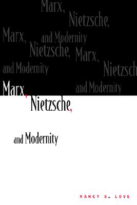 MARX, NIETZSCHE, AND MODERNITY