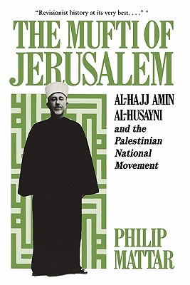 The Mufti of Jerusalem: Al-Hajj Amin Al-Husayni and the Palestinian National Movement