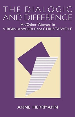 The Dialogic and Difference: An/Other Woman in Virginia Woolf and Christa Wolf (Gender and Culture)