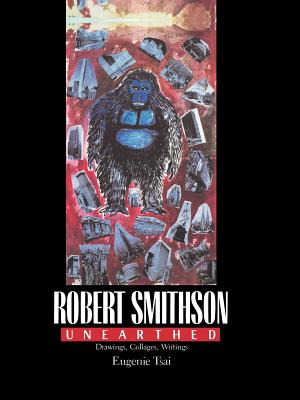 Robert Smithson Unearthed: Drawings, Collages, Writings (Columbia Studies on Art)