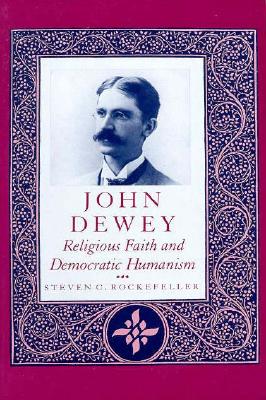 John Dewey: Religious Faith and Democratic Humanism