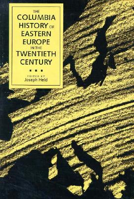 The Columbia History of Eastern Europe in the Twentieth Century