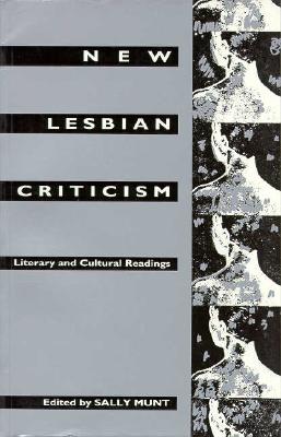 New Lesbian Criticism: Literary and Cultural Readings (Between Men-Between Women Lesbian and Gay Studies)