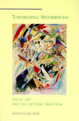 Theorizing Modernism: Visual Art and the Critical Tradition