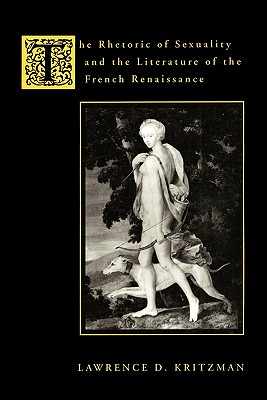 Image for The Rhetoric of Sexuality and the Literature of the French Renaissance [Paperback] Kritzman, Lawrence D.