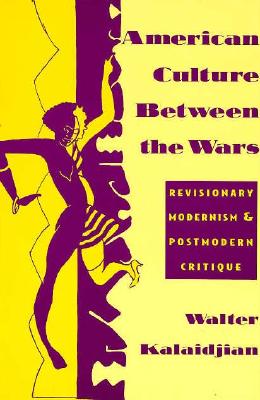 American Culture Between the Wars: Revisionary Modernism and Postmodern Critique