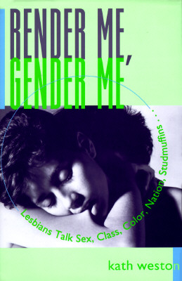 Render Me, Gender Me: Lesbians Talk Sex, Class, Color, Nation, Studmuffins (Between Men-between Women)