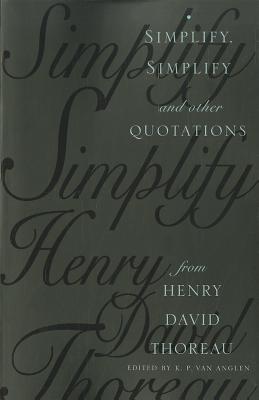 Simplify, Simplify: And Other Quotations from Henry David Thoreau