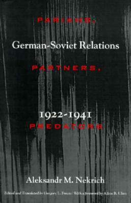 Pariahs, Partners, Predators: German-Soviet Relations 1922-1941