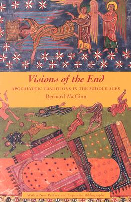 Visions of the End: Apocalyptic Traditions in the Middle Ages (Records of Civilization: Sources and Studies)