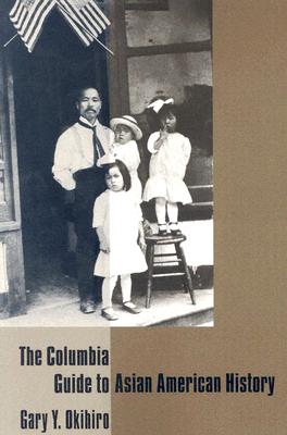 The Columbia Guide to Asian American History (Columbia Guides to American History and Cultures)
