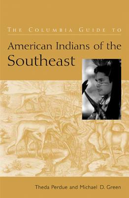 The Columbia Guide to American Indians of the Southeast (The Columbia Guides to American Indian History and Culture)